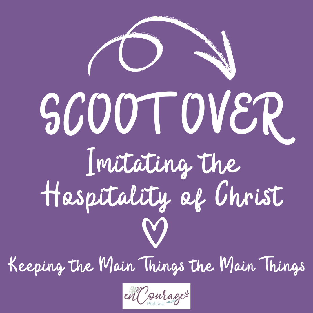 E-305 Scoot Over: Imitating the Hospitality of Christ—Keeping the Main Things the Main Things