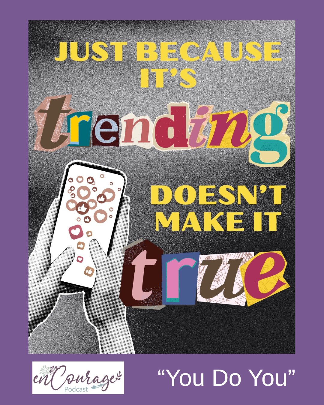 E-312 Just Because It’s Trending Doesn’t Make It True- “You Do You”