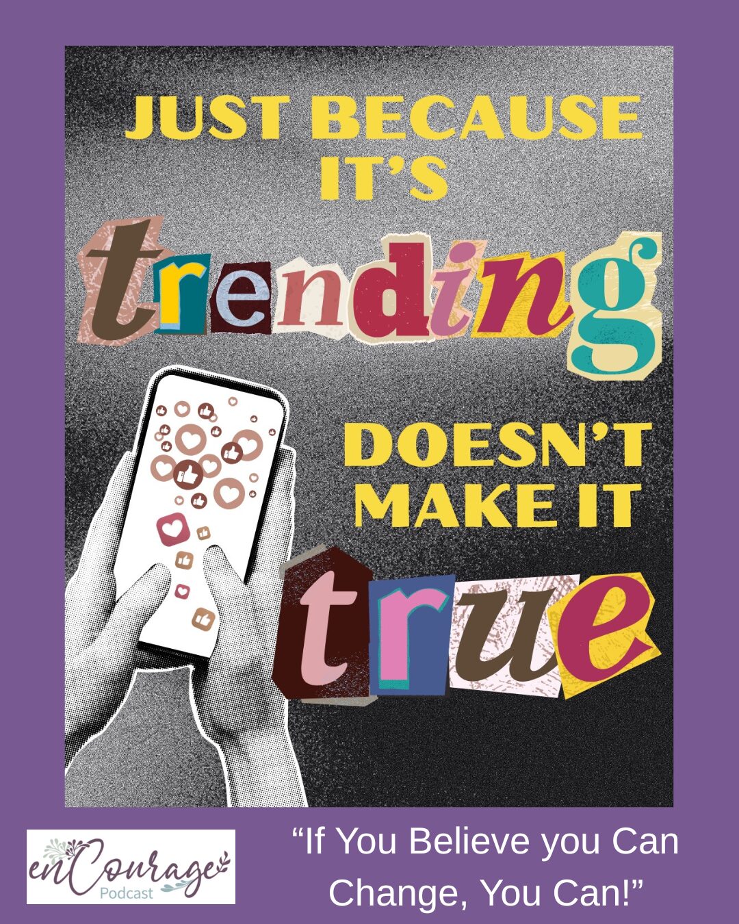 E-316 Just Because It’s Trending Doesn’t Make It True—”If You Believe You Can Change, You Can!”