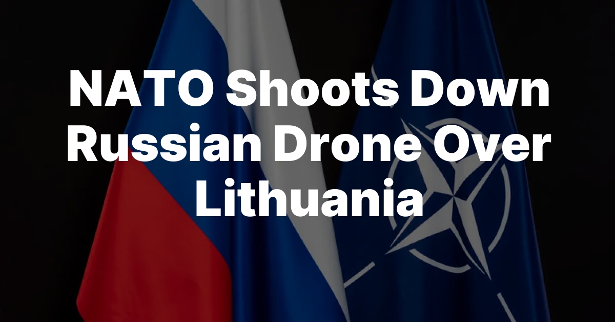 NATO Shoots Down Russian Drone Over Lithuania
