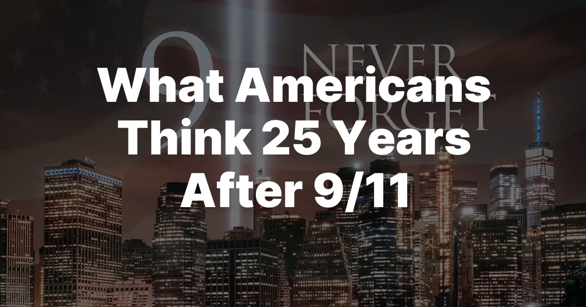 What Americans Think 25 Years After 9/11