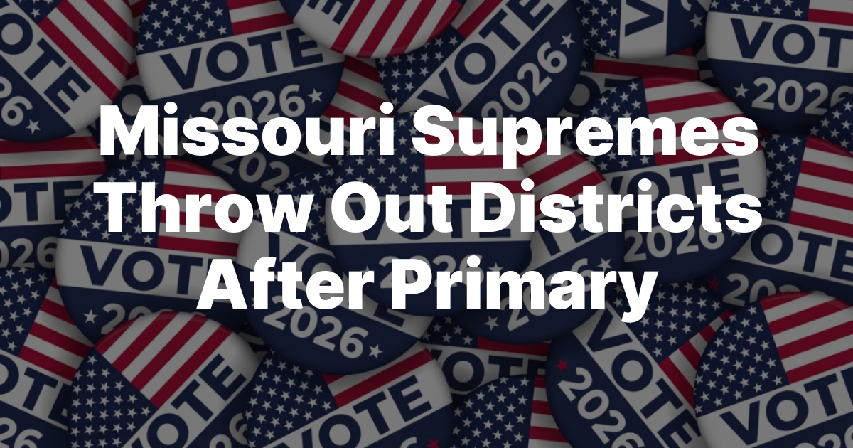 Missouri Supremes Throw Out Districts After Primary