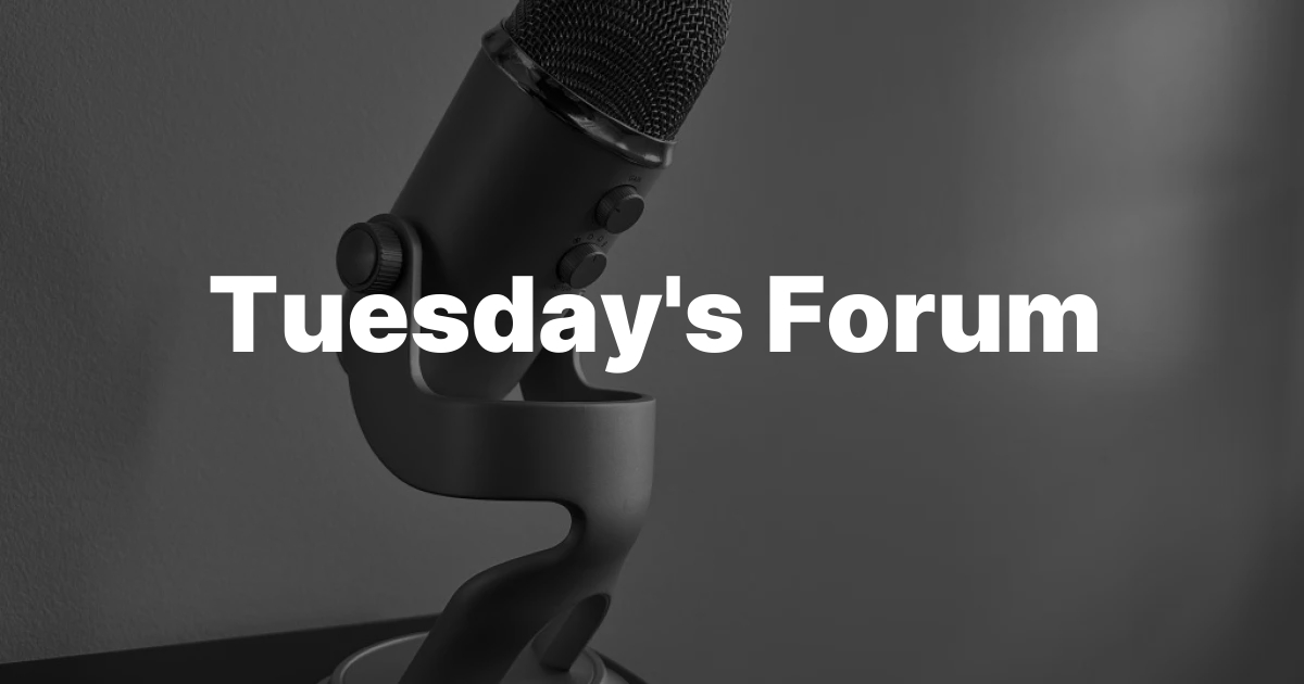 Tuesday’s Forum