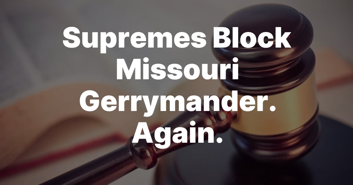Supremes Block Missouri Gerrymander. Again.